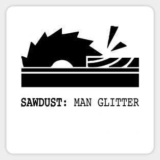 Sawdust: Man Glitter Wood Saw Sticker